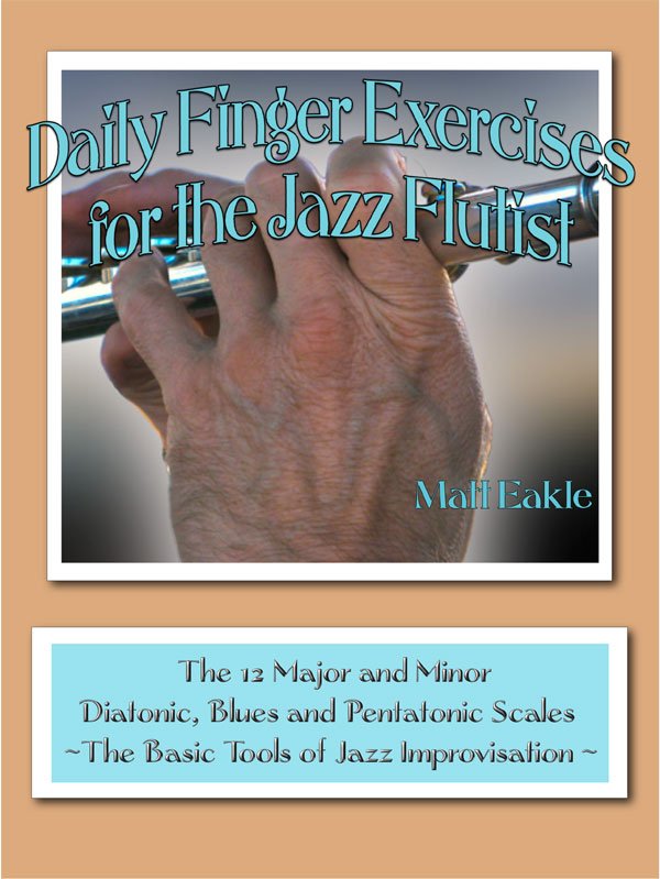 Jazz Flute Exercise Book Matt Eakle Jazz Flutist, Classical Flautist, Flute Player